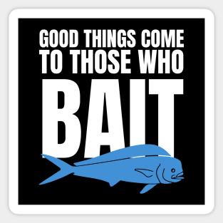 Good Things Come To Those Who Bait Sticker